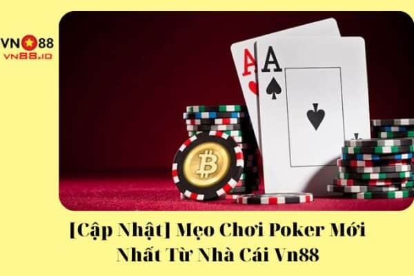 [Cập Nhật] Mẹo Chơi Poker Mới Nhất Từ Nhà Cái Vn88