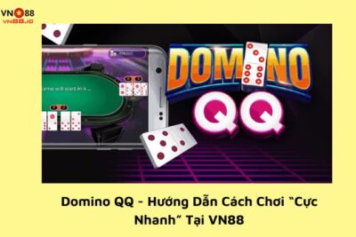 Domino QQ – Hướng Dẫn Cách Chơi “Cực Nhanh” Tại VN88