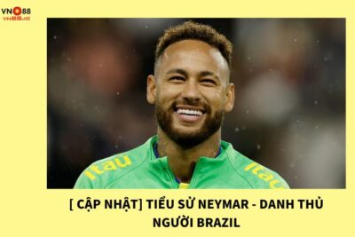 [ Cập Nhật] Tiểu Sử Neymar – Danh Thủ Người Brazil
