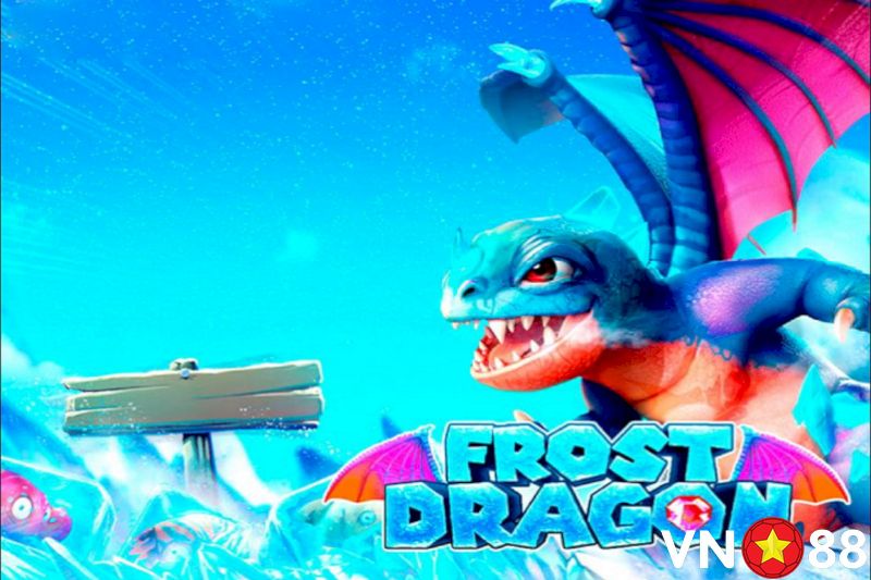 Anh em nên khám phá tất cả tính năng của Frost Dragon